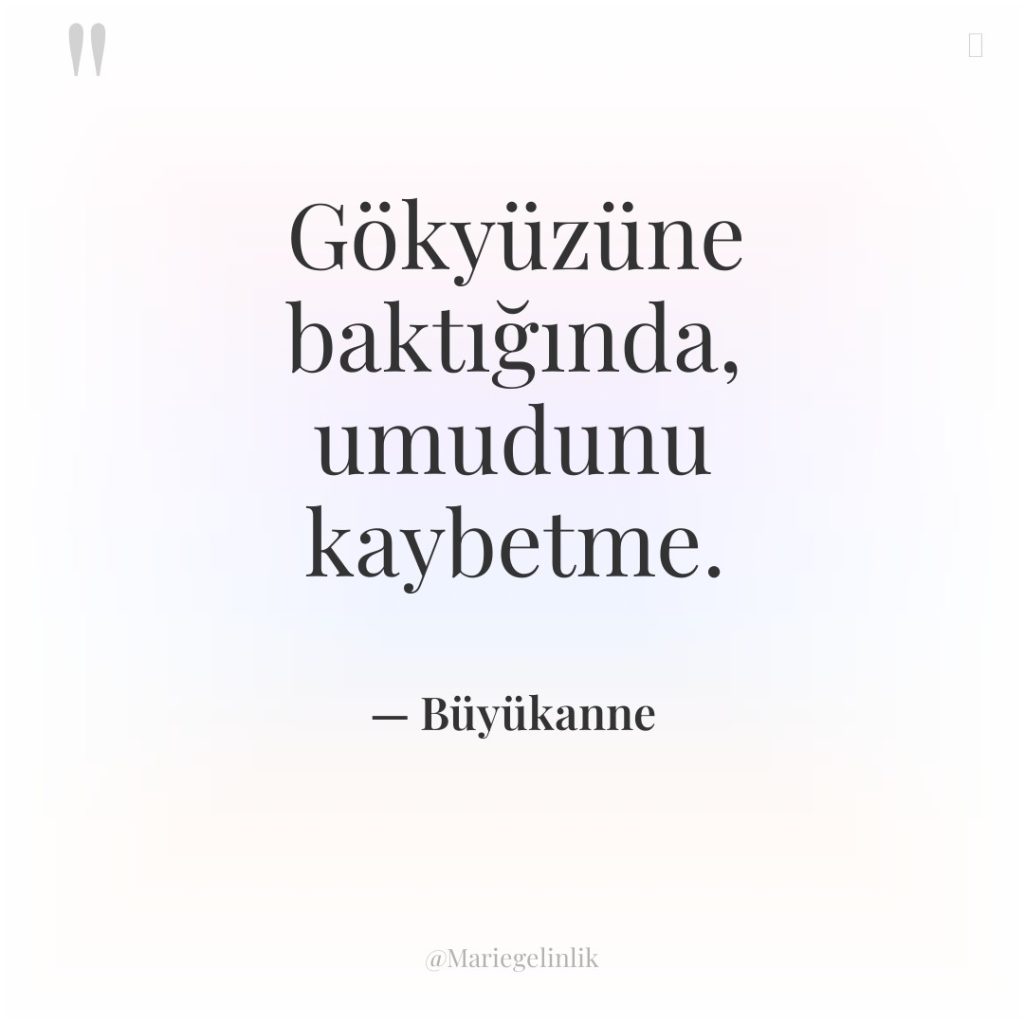 Gökyüzüne baktığında, umudunu kaybetme.