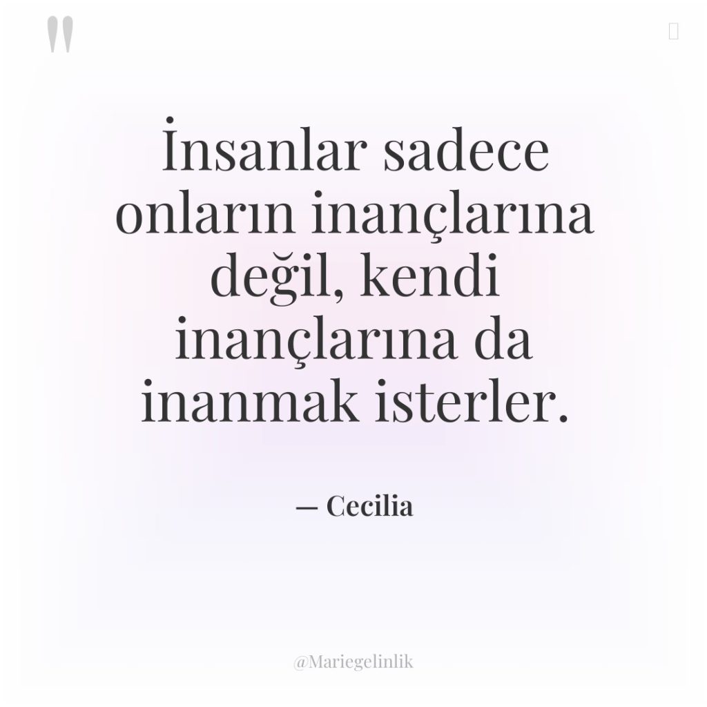 İnsanlar sadece onların inançlarına değil, kendi inançlarına da inanmak isterler.