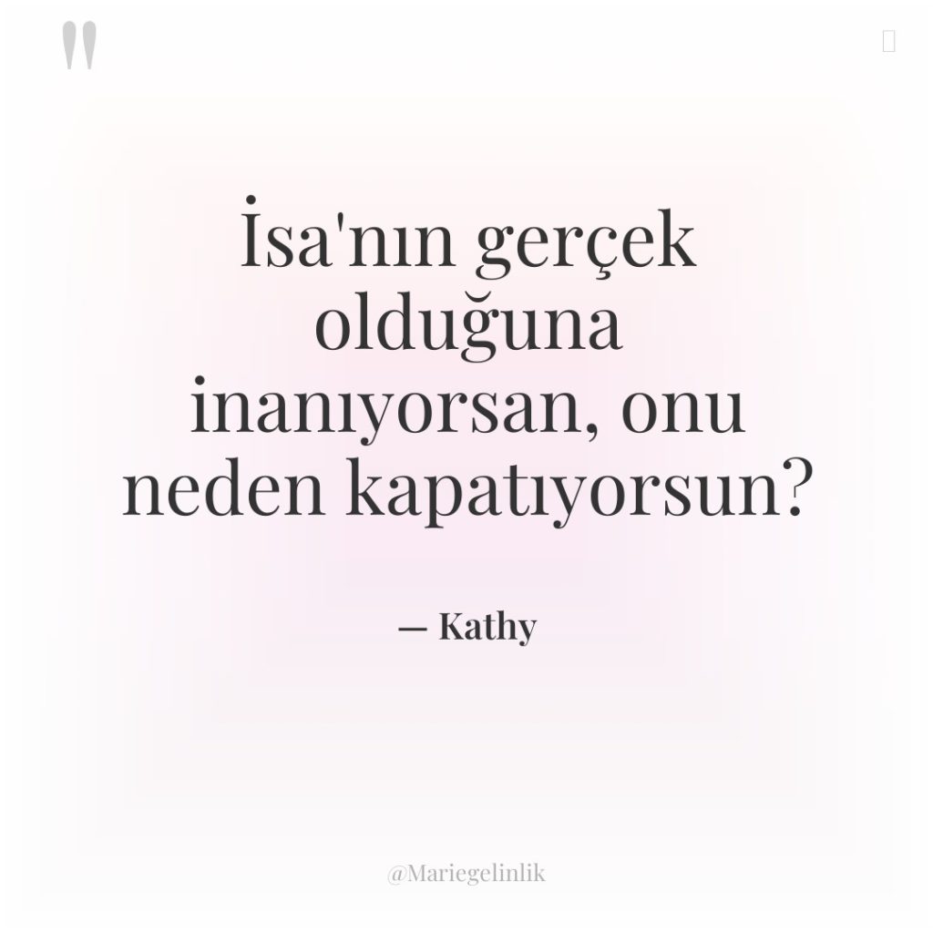 İsa’nın gerçek olduğuna inanıyorsan, onu neden kapatıyorsun?