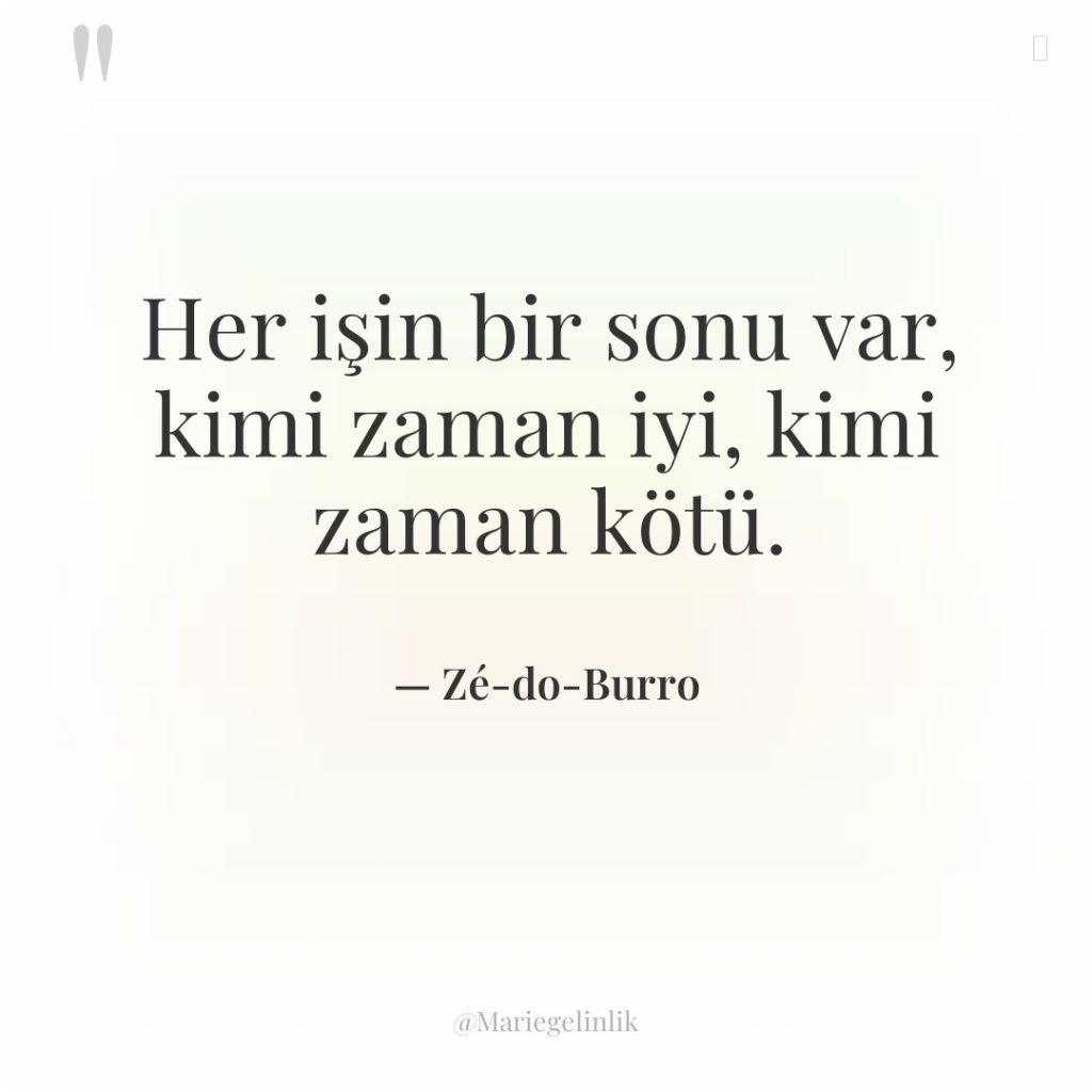 Her işin bir sonu var, kimi zaman iyi, kimi zaman…