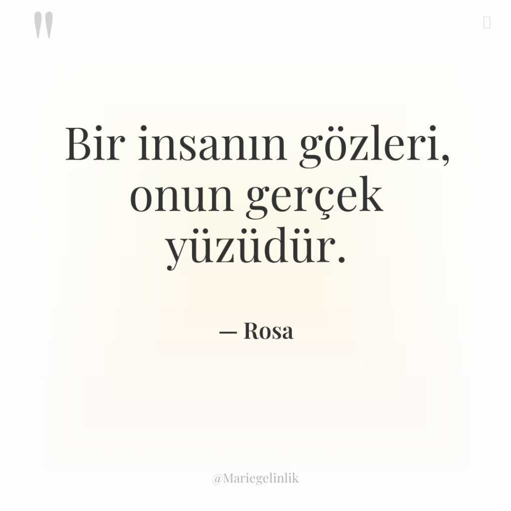 Bir insanın gözleri, onun gerçek yüzüdür.