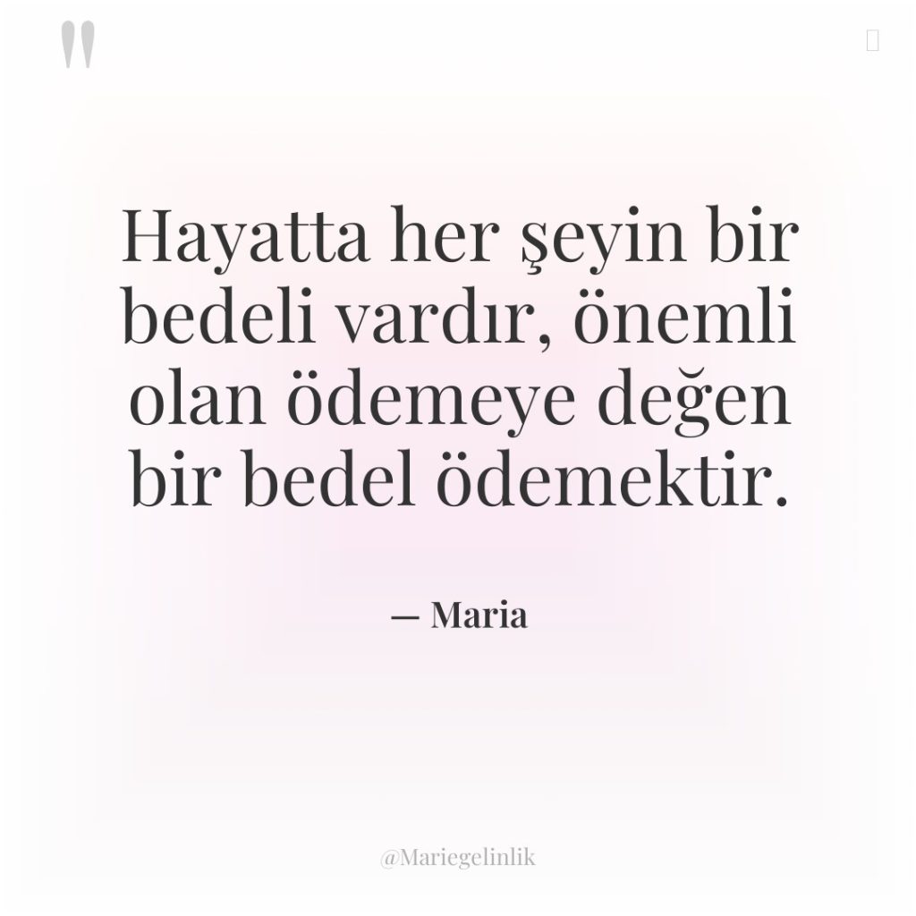 Hayatta her şeyin bir bedeli vardır, önemli olan ödemeye değen…