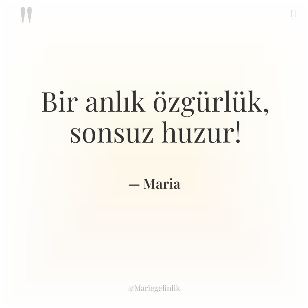 Bir anlık özgürlük, sonsuz huzur!