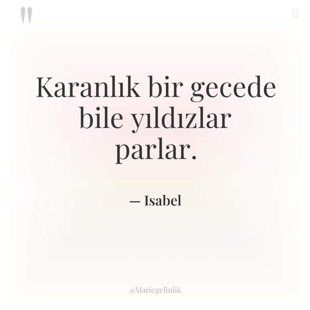 Karanlık bir gecede bile yıldızlar parlar.