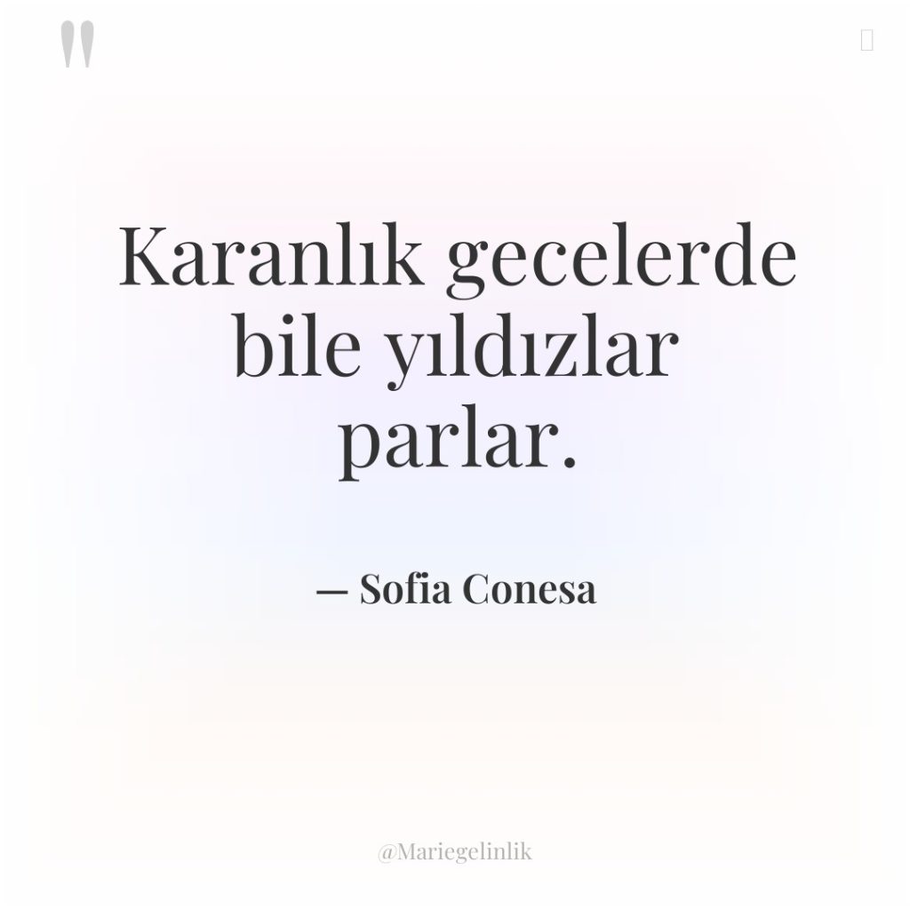 Karanlık gecelerde bile yıldızlar parlar.