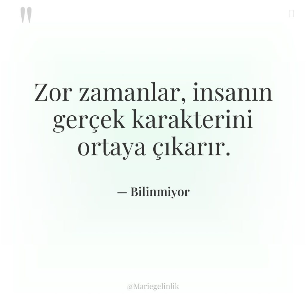 Zor zamanlar, insanın gerçek karakterini ortaya çıkarır.