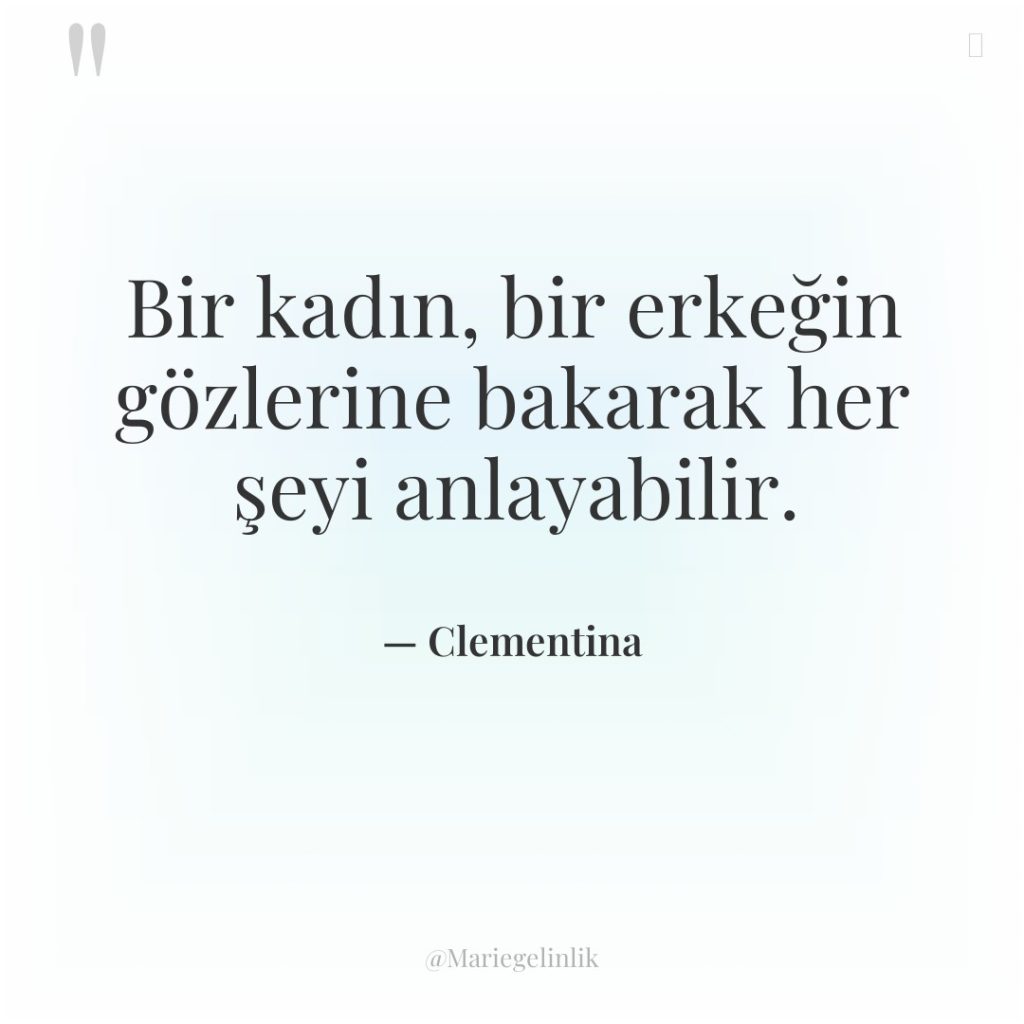 Bir kadın, bir erkeğin gözlerine bakarak her şeyi anlayabilir.