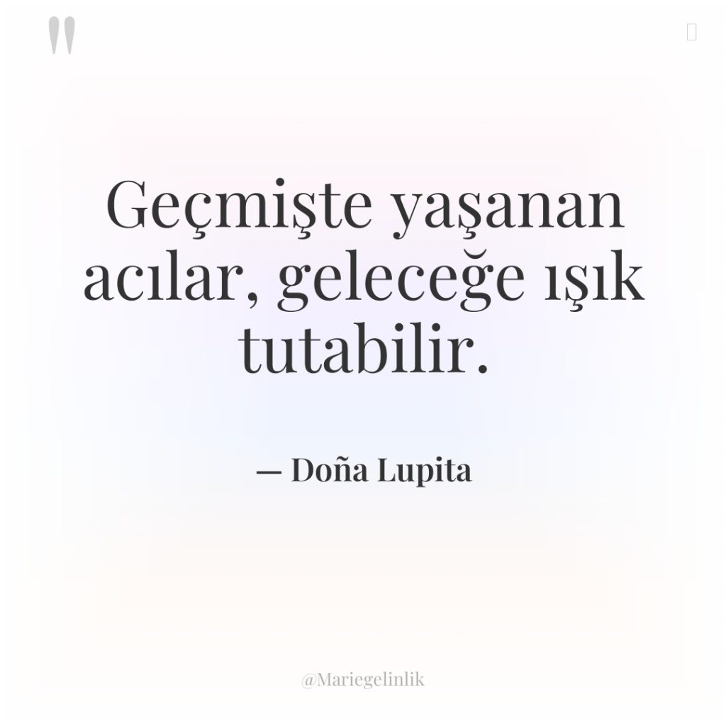 Geçmişte yaşanan acılar, geleceğe ışık tutabilir.