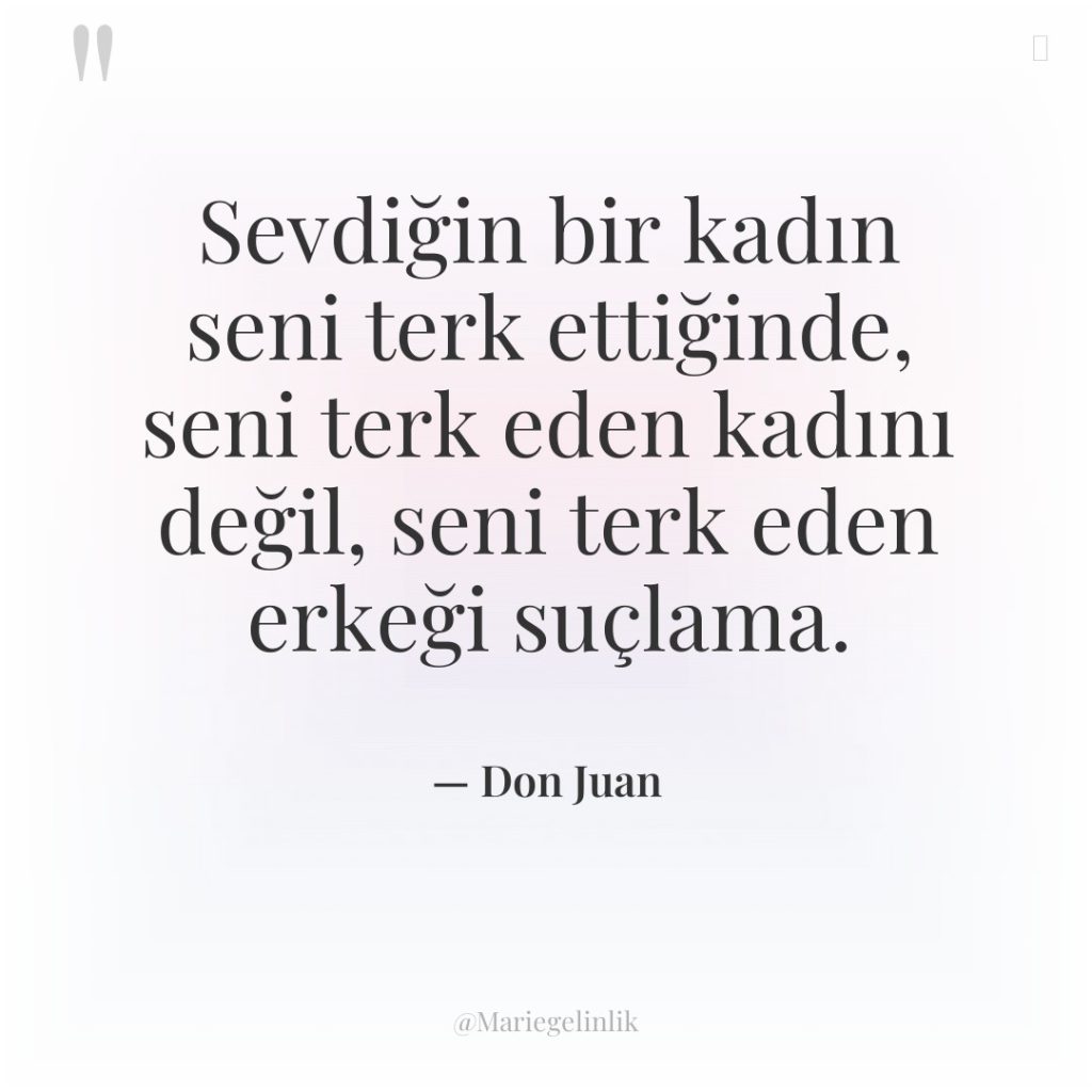 Sevdiğin bir kadın seni terk ettiğinde, seni terk eden kadını…