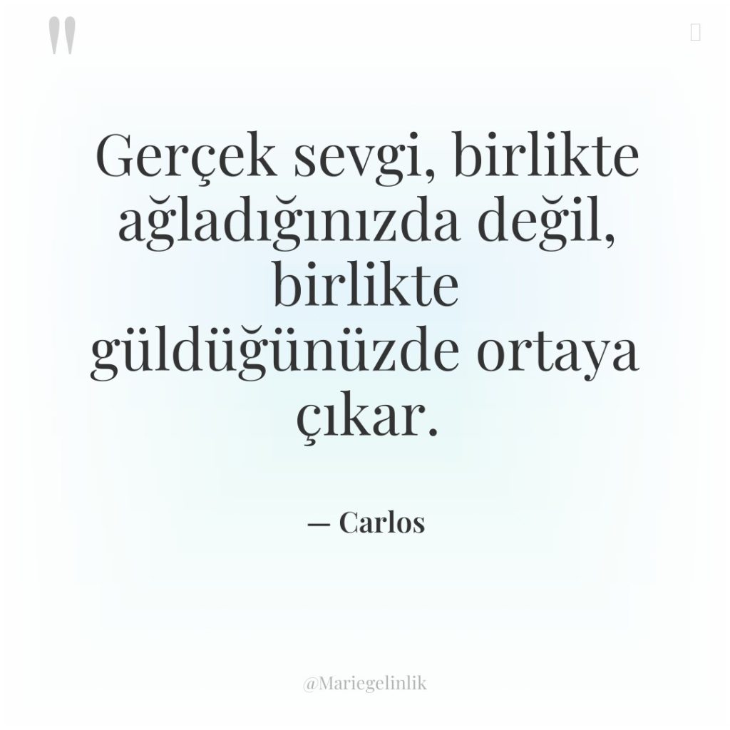 Gerçek sevgi, birlikte ağladığınızda değil, birlikte güldüğünüzde ortaya çıkar.