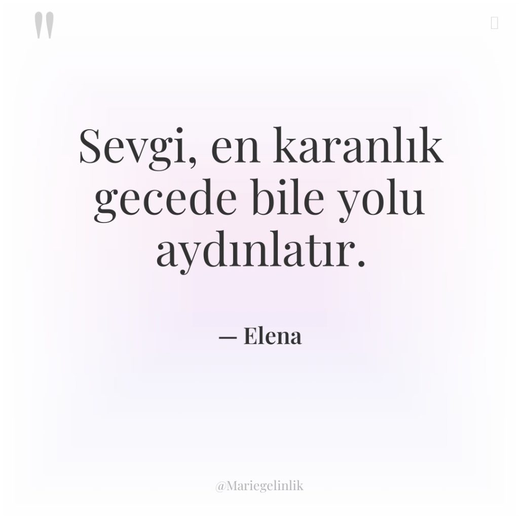 Sevgi, en karanlık gecede bile yolu aydınlatır.