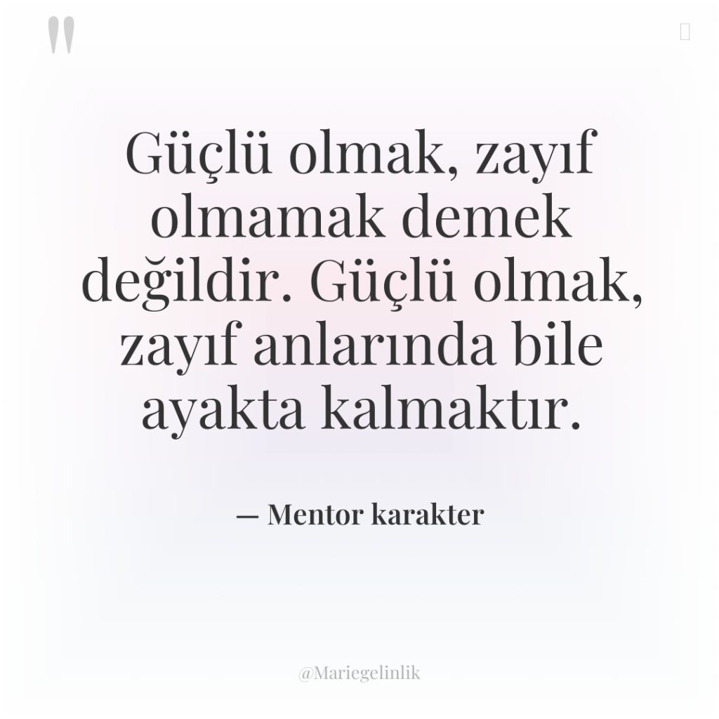 Güçlü olmak, zayıf olmamak demek değildir. Güçlü olmak, zayıf anlarında…