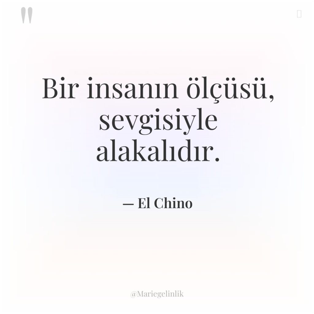 Bir insanın ölçüsü, sevgisiyle alakalıdır.