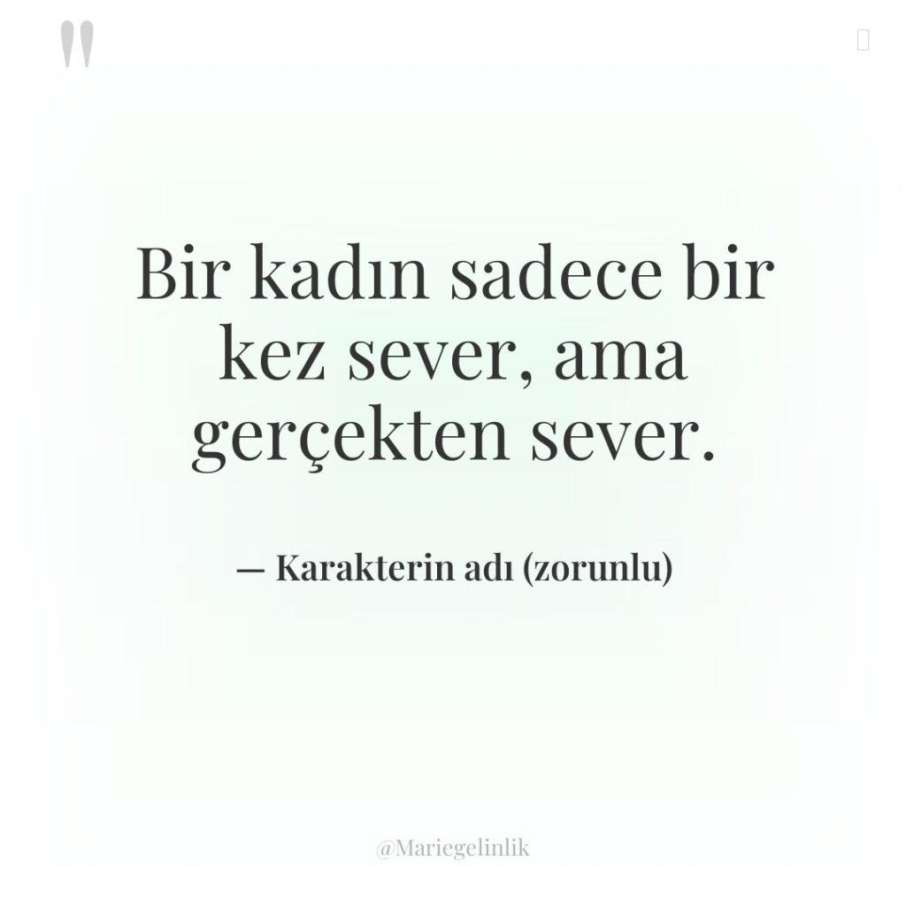 Bir kadın sadece bir kez sever, ama gerçekten sever.