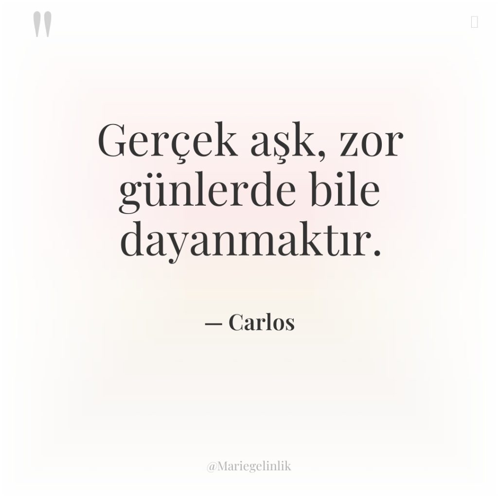 Gerçek aşk, zor günlerde bile dayanmaktır.