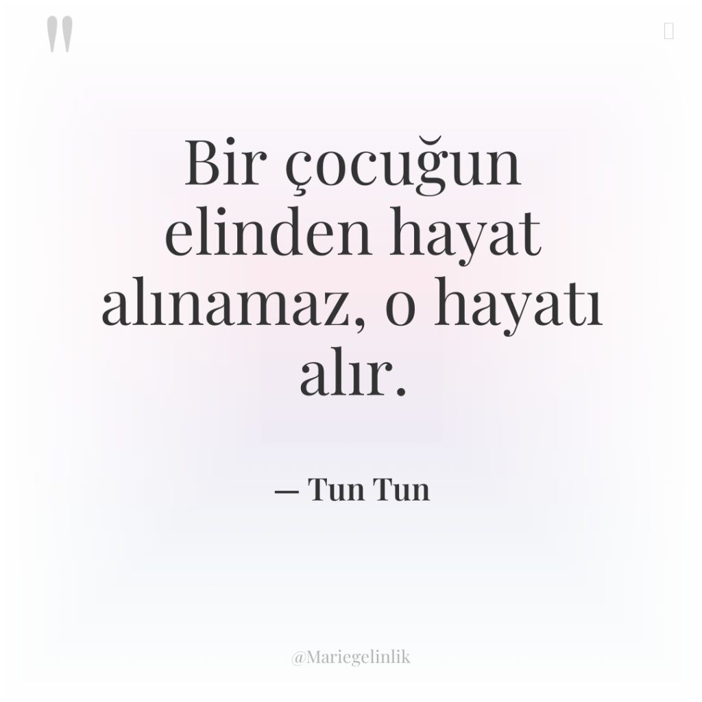 Bir çocuğun elinden hayat alınamaz, o hayatı alır.