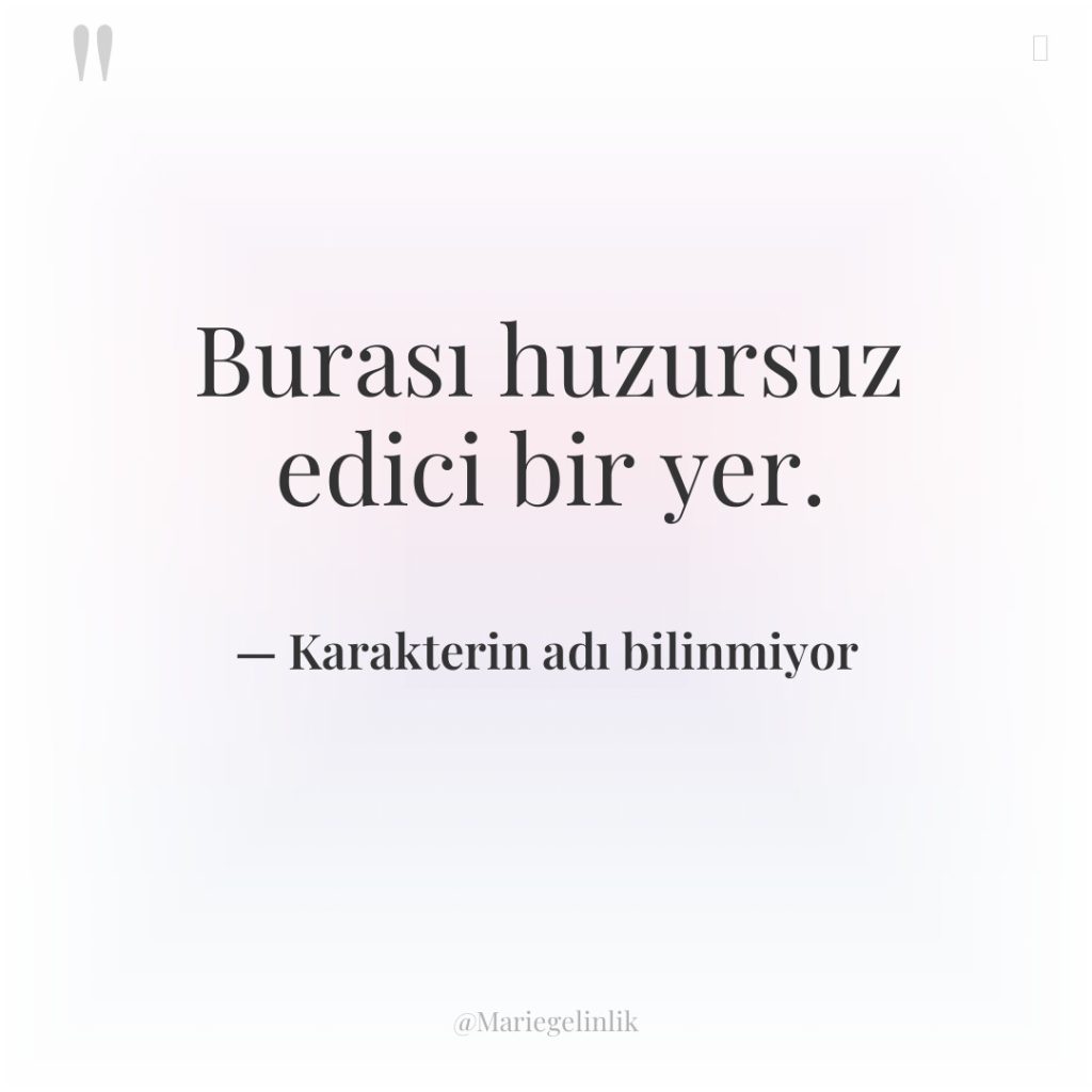 Burası huzursuz edici bir yer.