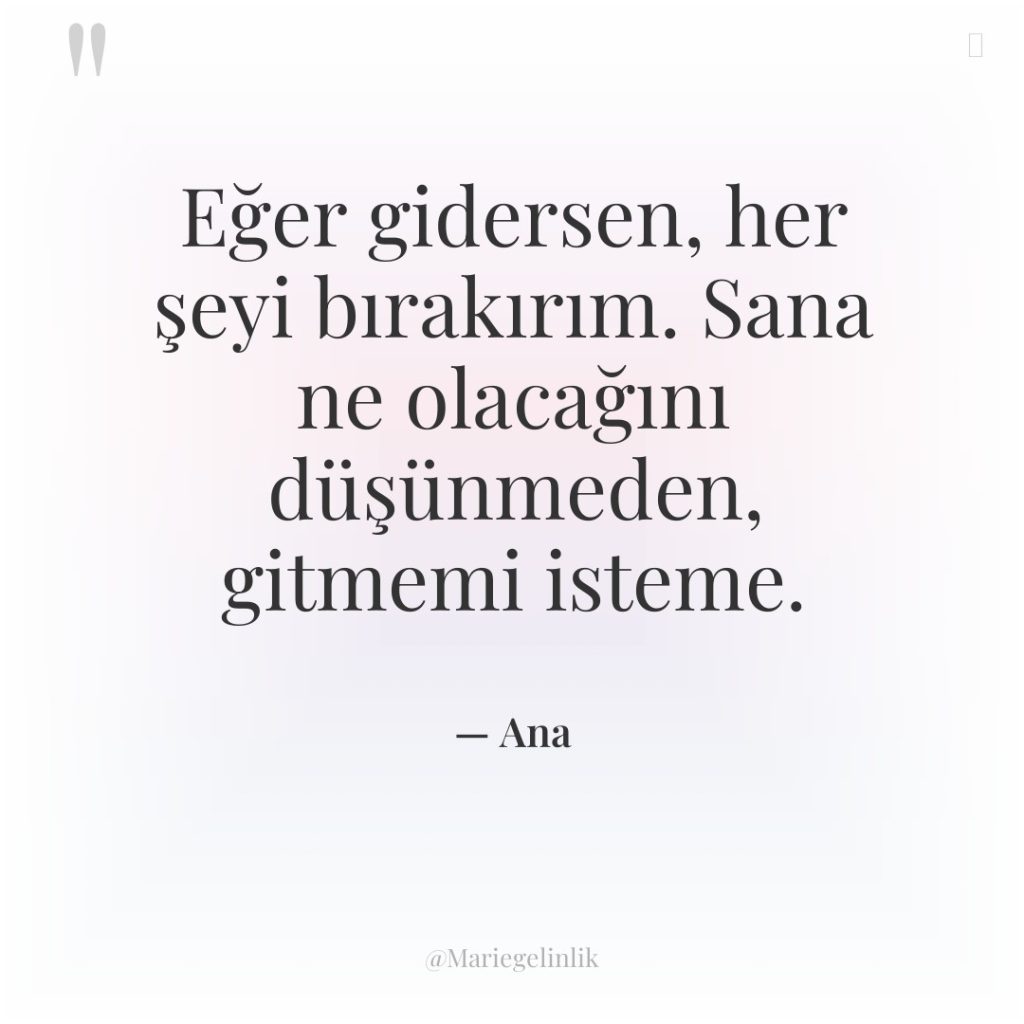 Eğer gidersen, her şeyi bırakırım. Sana ne olacağını düşünmeden, gitmemi…
