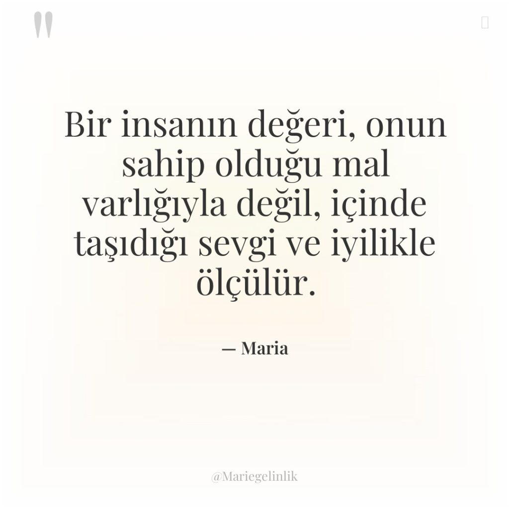 Bir insanın değeri, onun sahip olduğu mal varlığıyla değil, içinde…