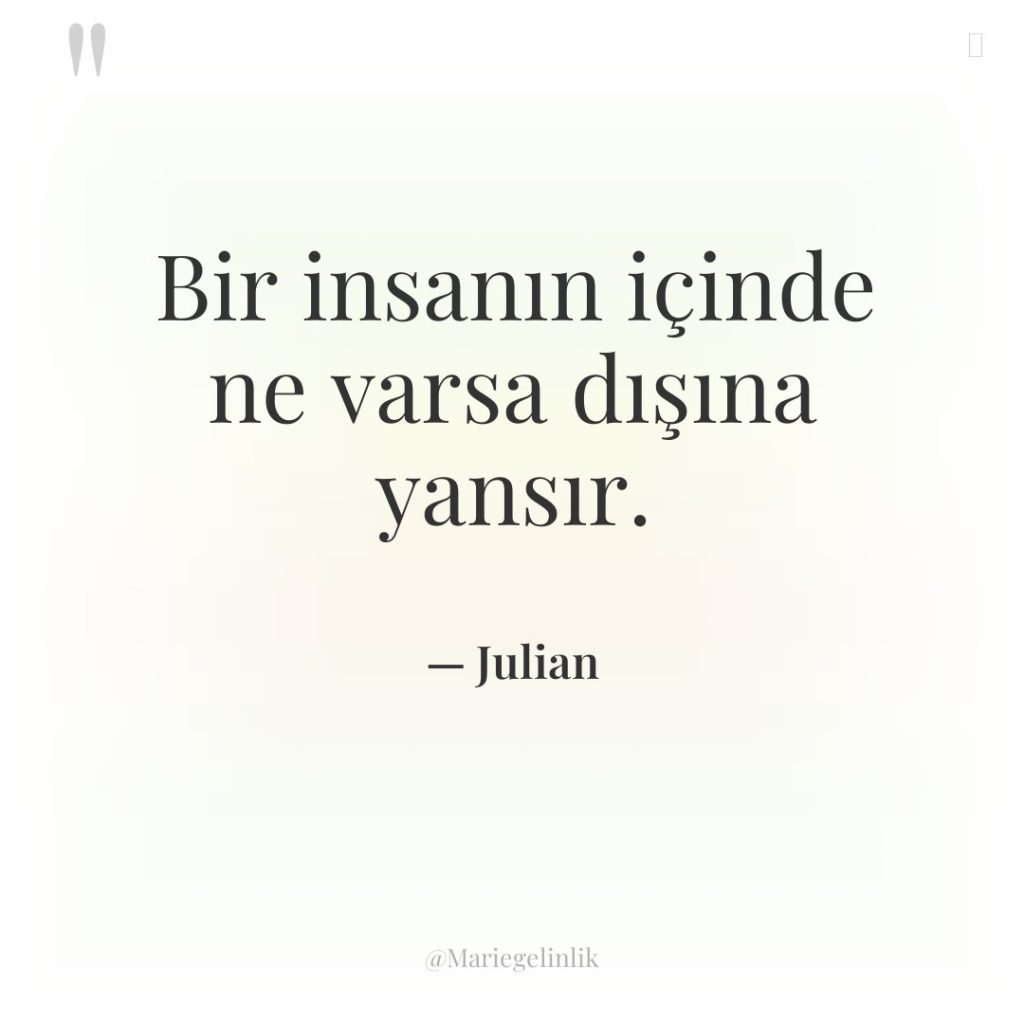 Bir insanın içinde ne varsa dışına yansır.