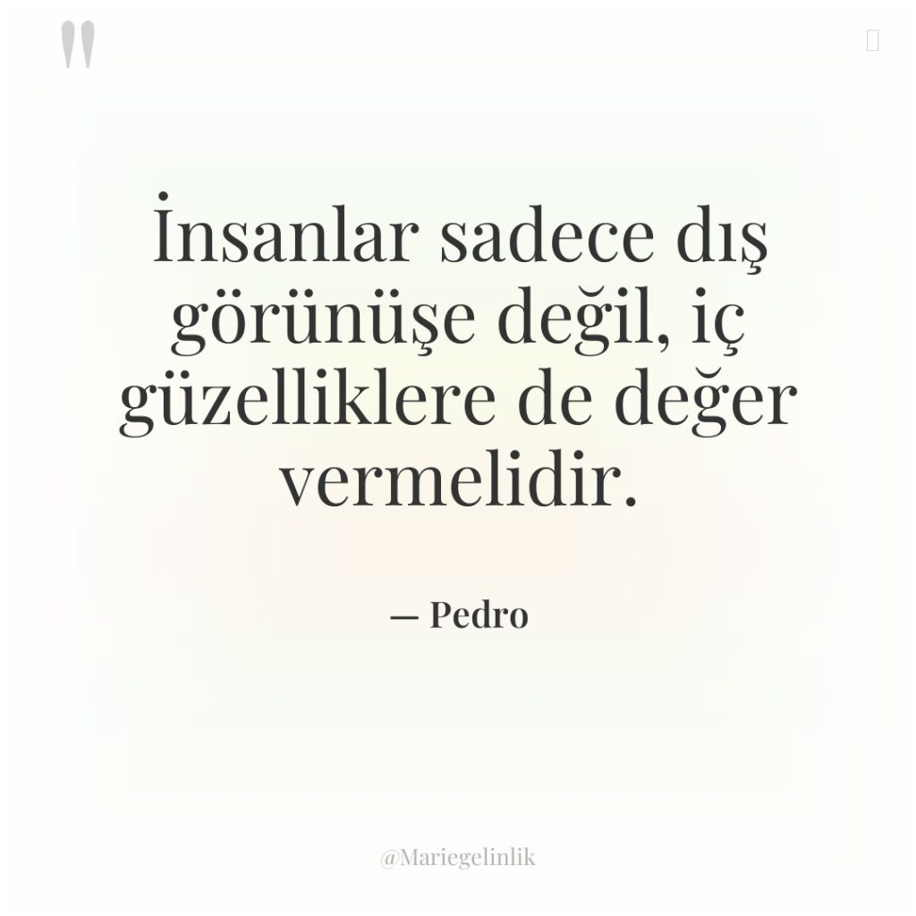 İnsanlar sadece dış görünüşe değil, iç güzelliklere de değer vermelidir.