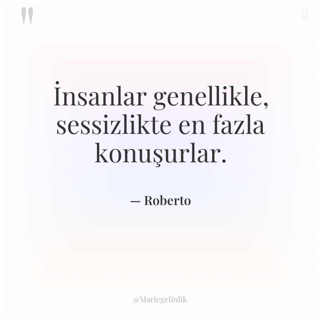 İnsanlar genellikle, sessizlikte en fazla konuşurlar.