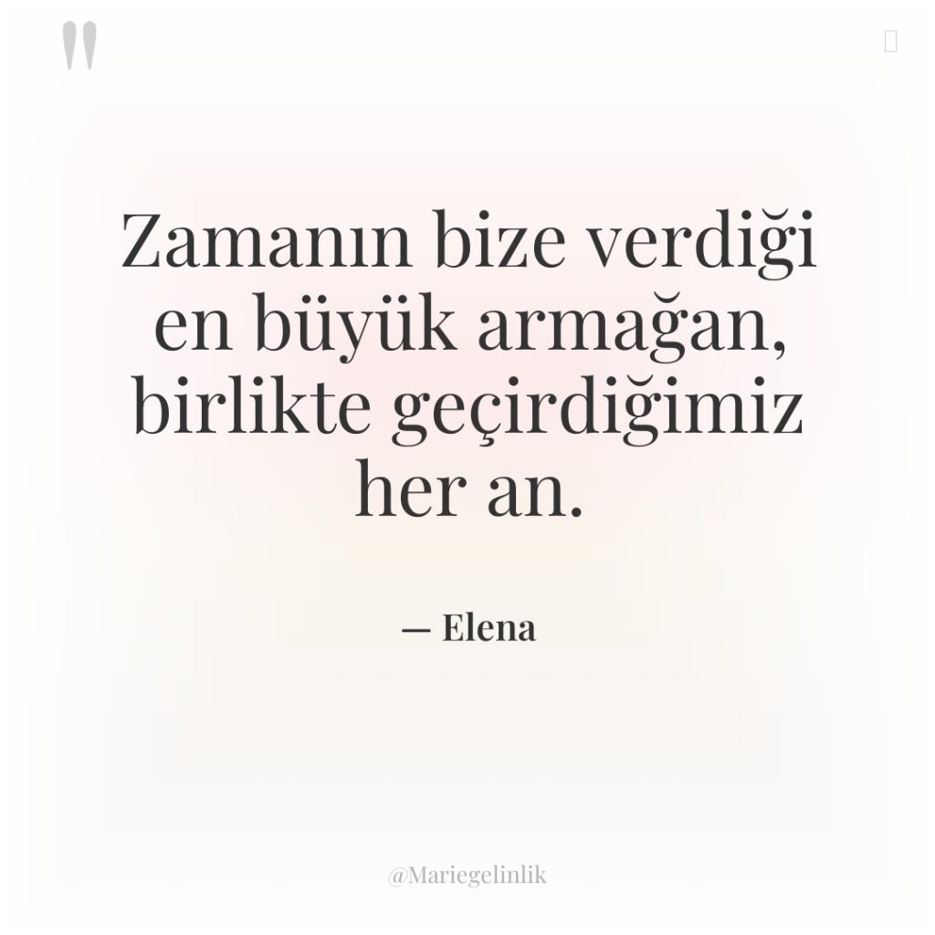 Zamanın bize verdiği en büyük armağan, birlikte geçirdiğimiz her an.