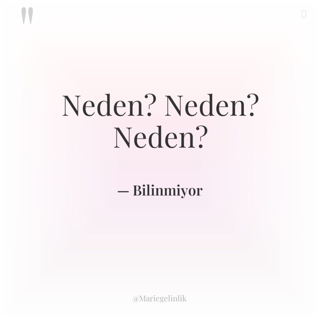 Neden? Neden? Neden?