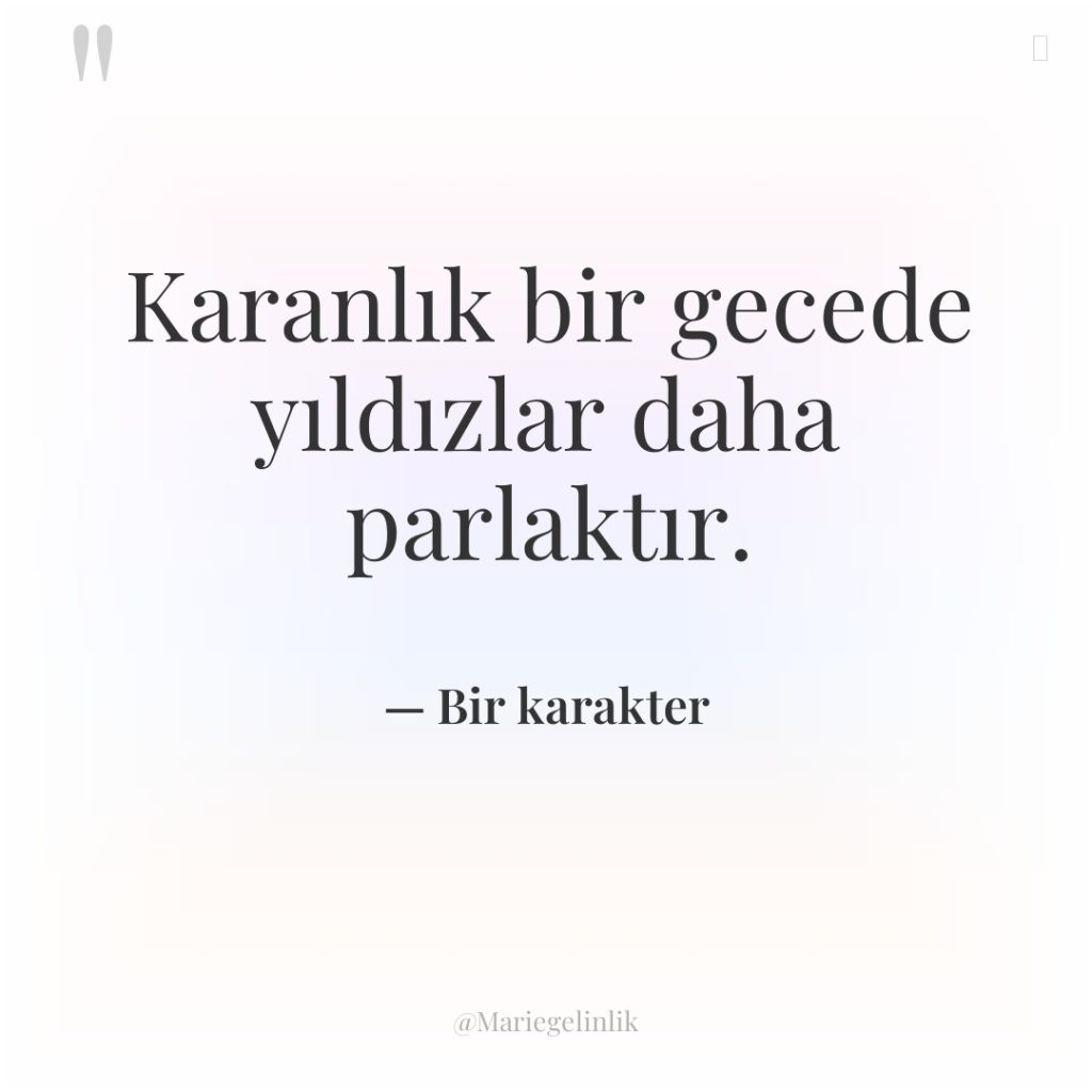 Karanlık bir gecede yıldızlar daha parlaktır.