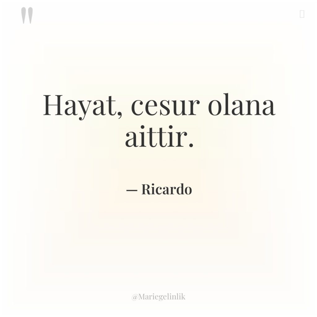 Hayat, cesur olana aittir.