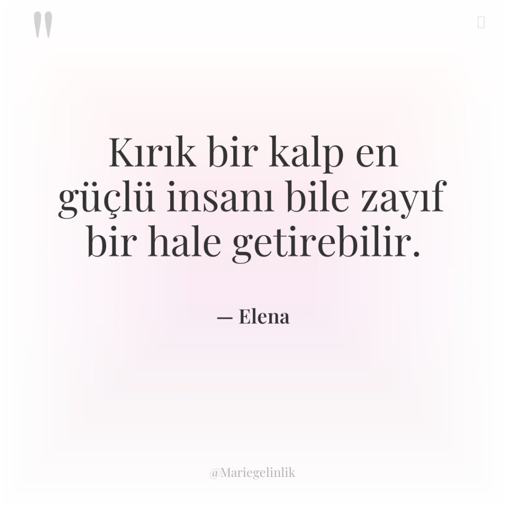 Kırık bir kalp en güçlü insanı bile zayıf bir hale…