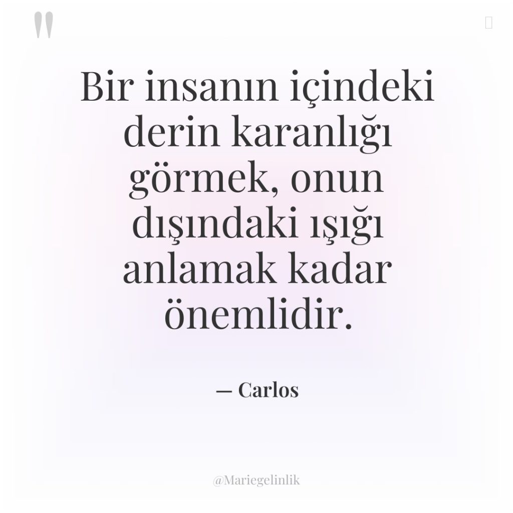 Bir insanın içindeki derin karanlığı görmek, onun dışındaki ışığı anlamak…