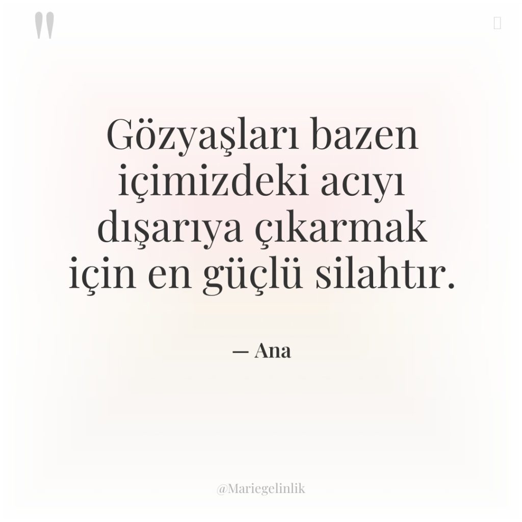 Gözyaşları bazen içimizdeki acıyı dışarıya çıkarmak için en güçlü silahtır.