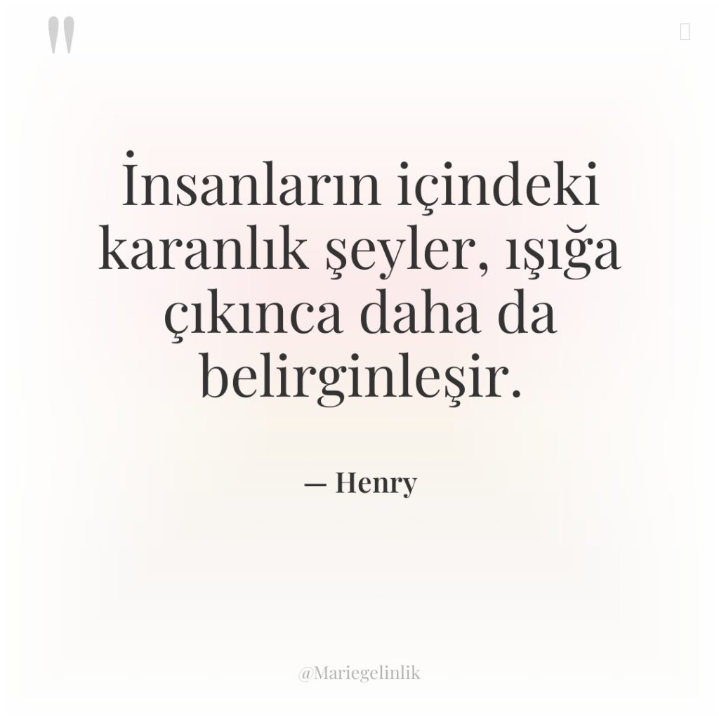 İnsanların içindeki karanlık şeyler, ışığa çıkınca daha da belirginleşir.