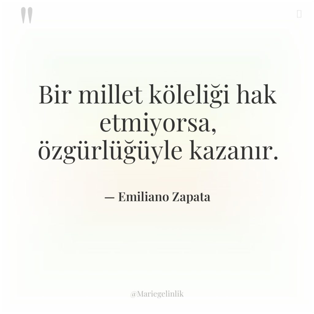 Bir millet köleliği hak etmiyorsa, özgürlüğüyle kazanır.