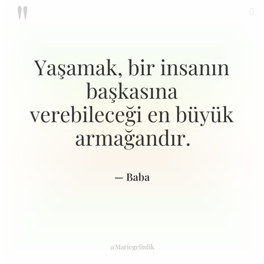 Yaşamak, bir insanın başkasına verebileceği en büyük armağandır.