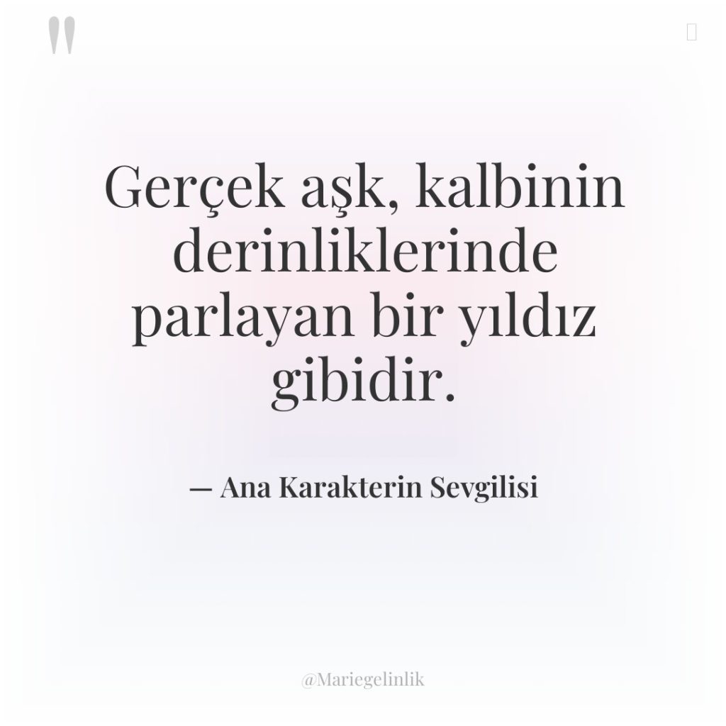 Gerçek aşk, kalbinin derinliklerinde parlayan bir yıldız gibidir.