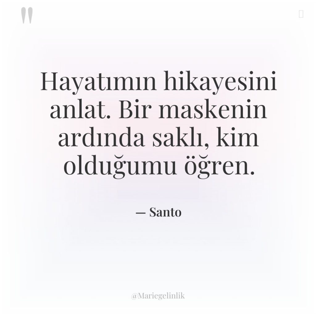 Hayatımın hikayesini anlat. Bir maskenin ardında saklı, kim olduğumu öğren.