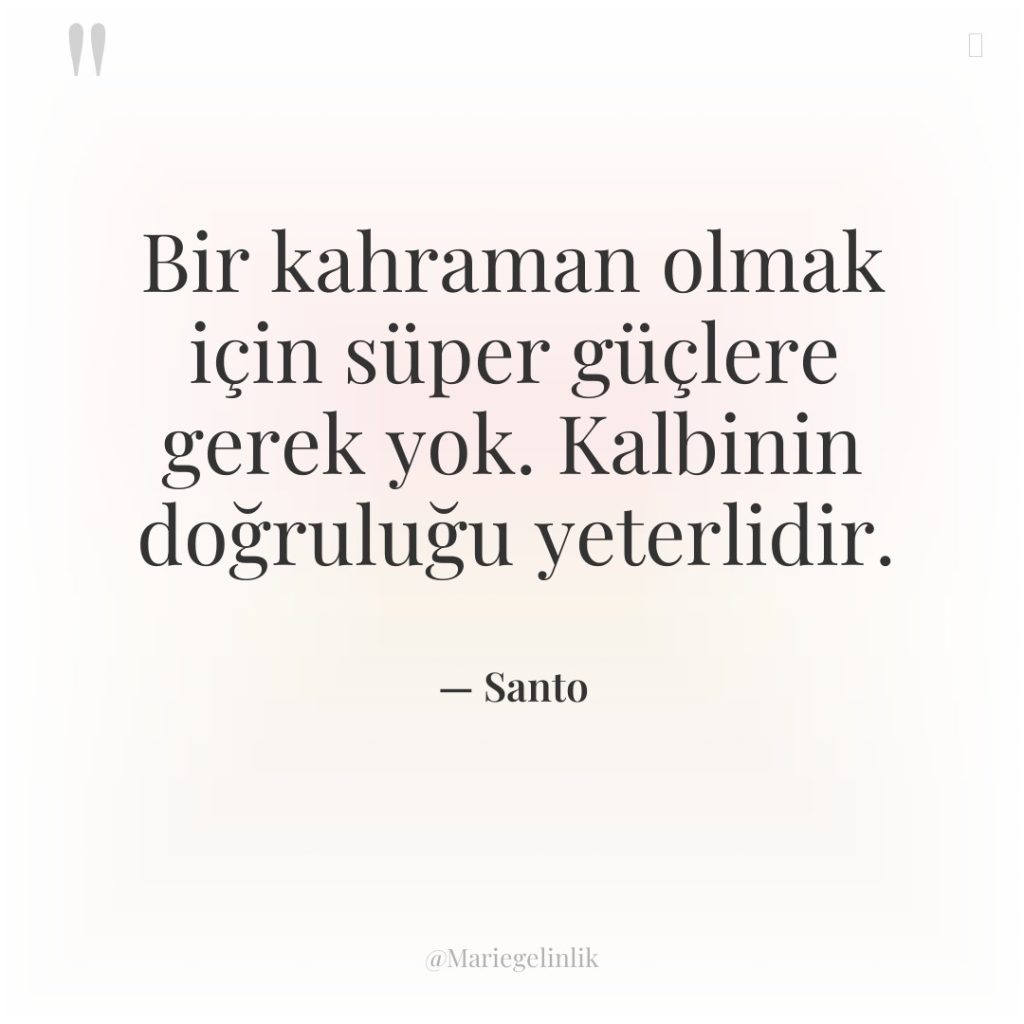 Bir kahraman olmak için süper güçlere gerek yok. Kalbinin doğruluğu…