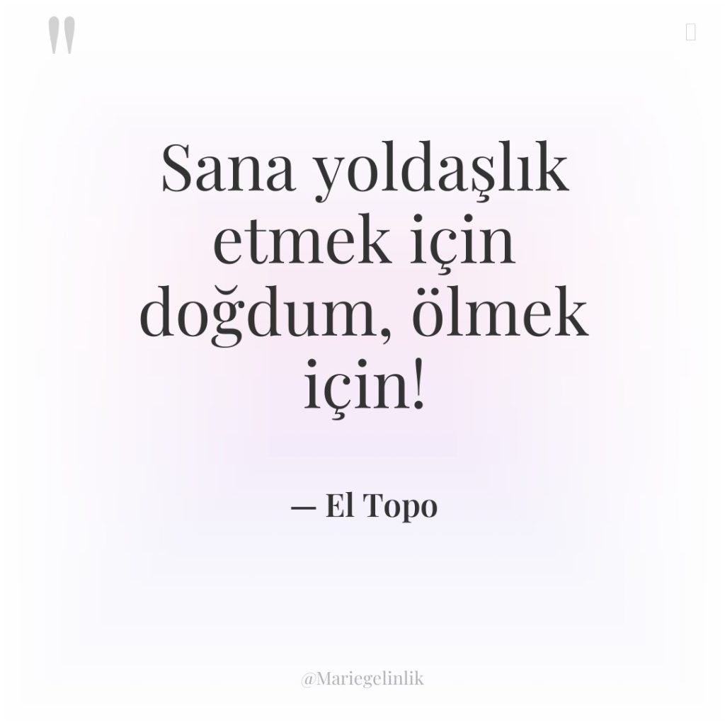 Sana yoldaşlık etmek için doğdum, ölmek için!