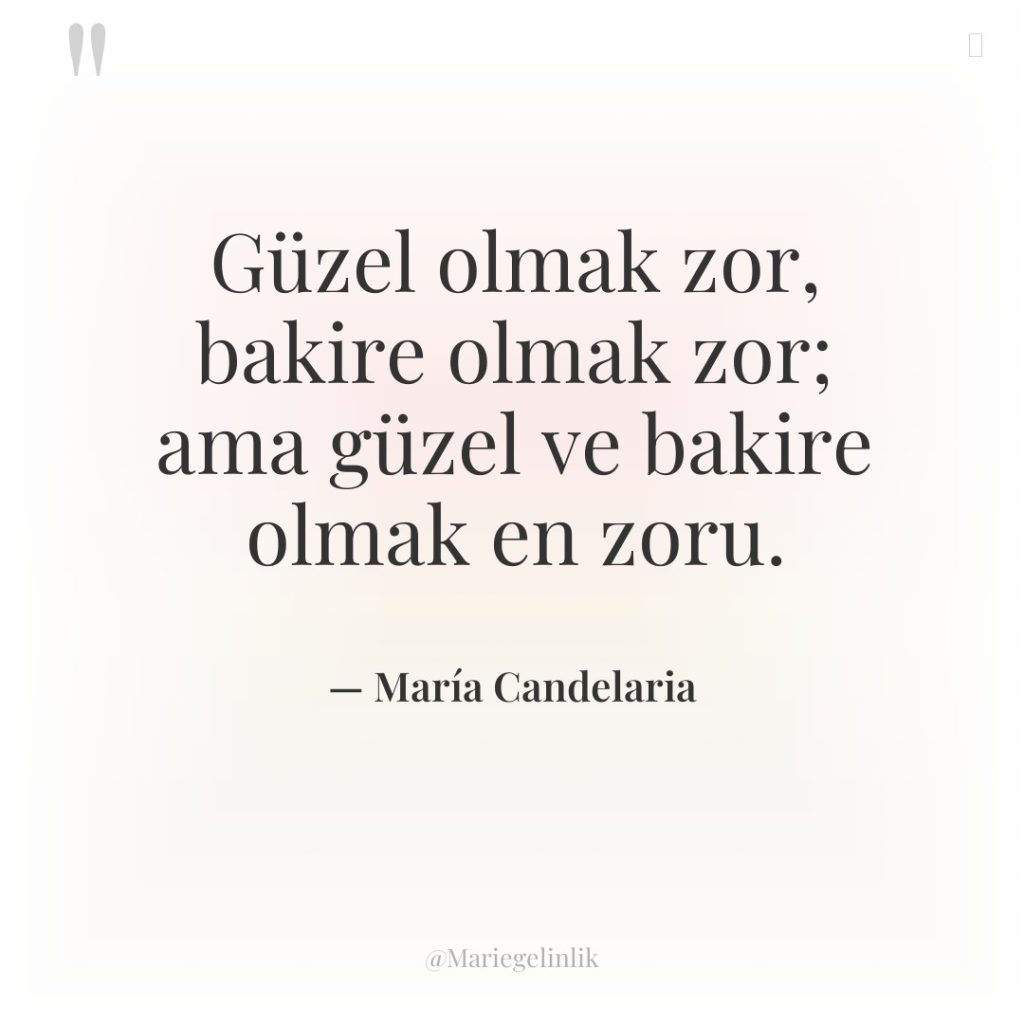 Güzel olmak zor, bakire olmak zor; ama güzel ve bakire…