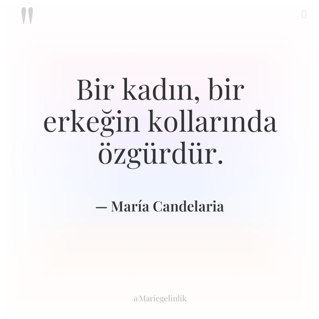 Bir kadın, bir erkeğin kollarında özgürdür.