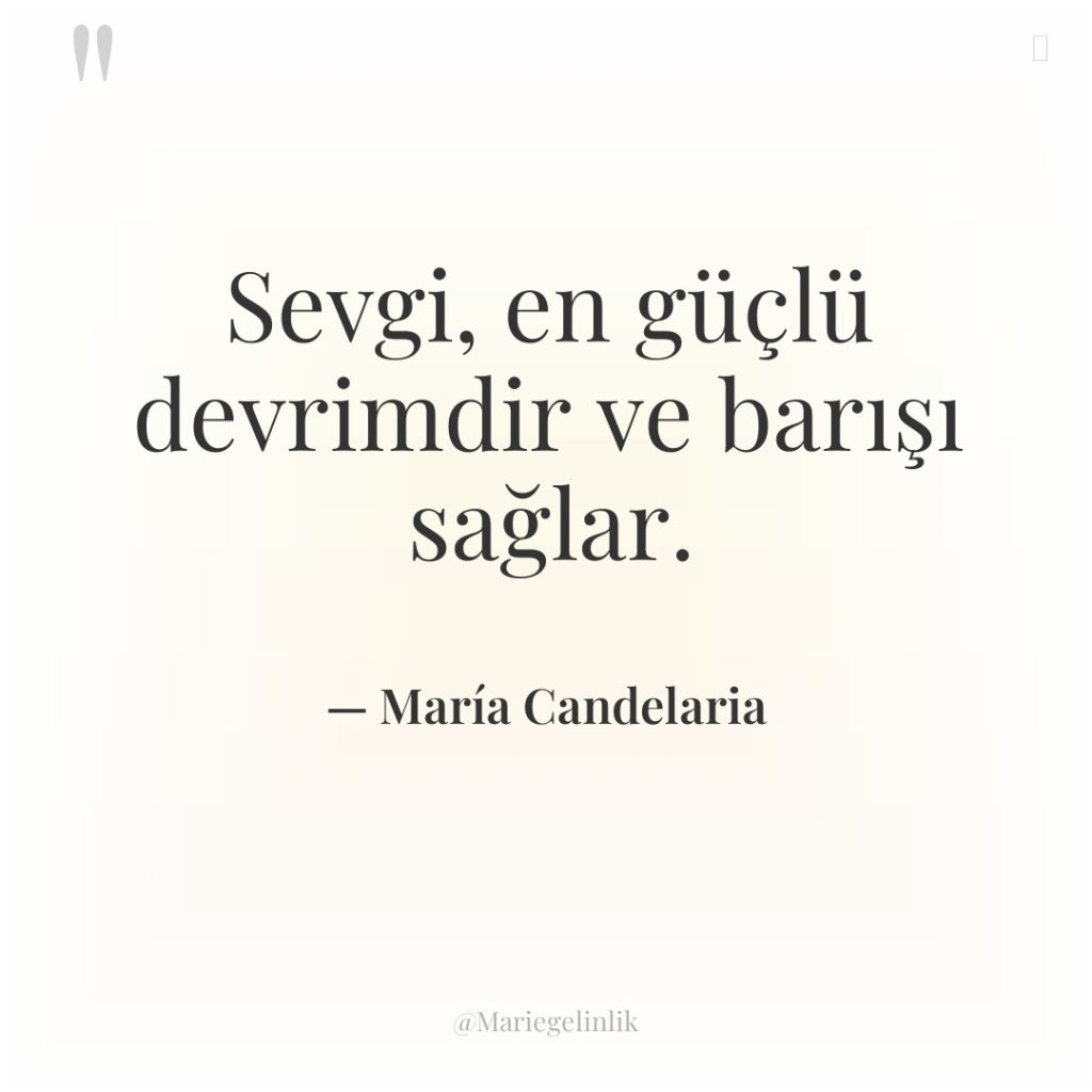 Sevgi, en güçlü devrimdir ve barışı sağlar.