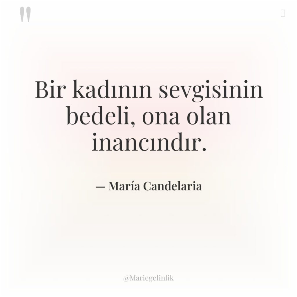 Bir kadının sevgisinin bedeli, ona olan inancındır.