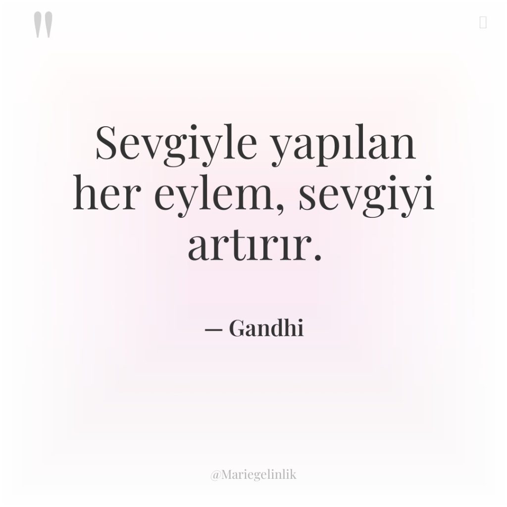 Sevgiyle yapılan her eylem, sevgiyi artırır.