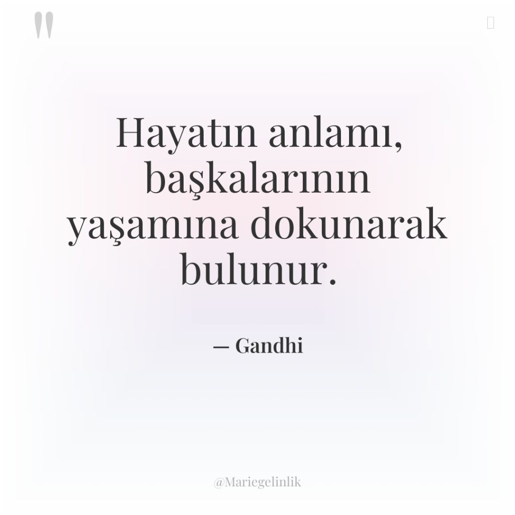 Hayatın anlamı, başkalarının yaşamına dokunarak bulunur.