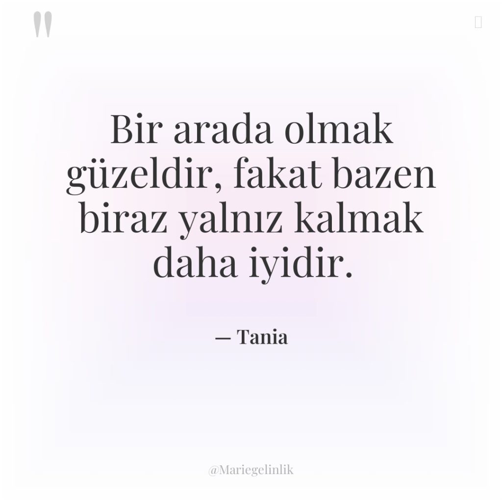 Bir arada olmak güzeldir, fakat bazen biraz yalnız kalmak daha…