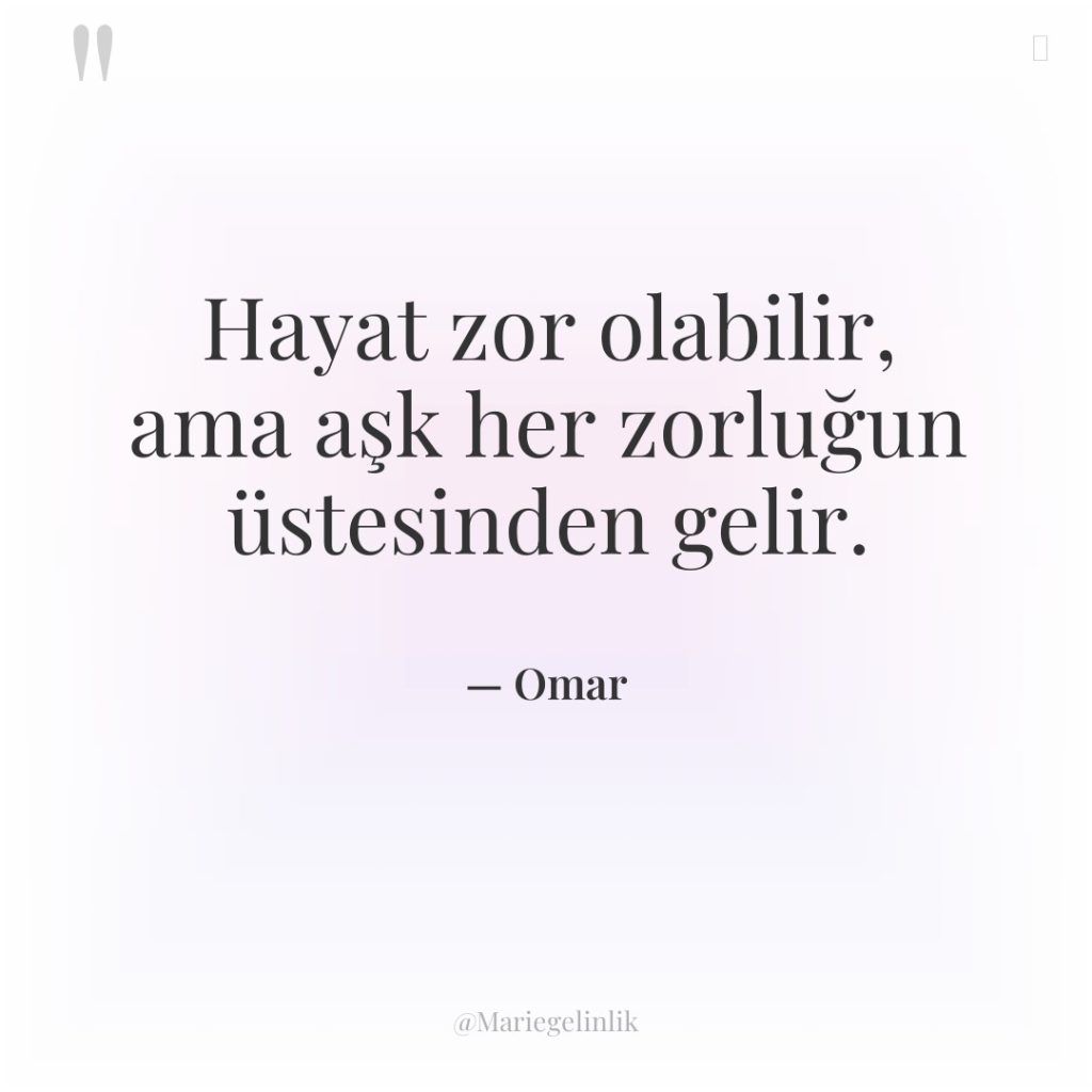 Hayat zor olabilir, ama aşk her zorluğun üstesinden gelir.