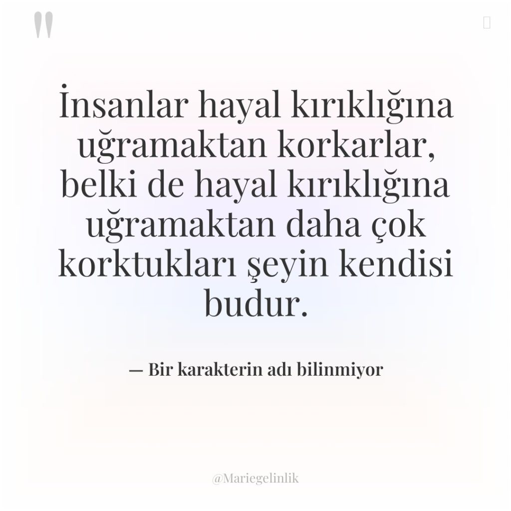 İnsanlar hayal kırıklığına uğramaktan korkarlar, belki de hayal kırıklığına uğramaktan…