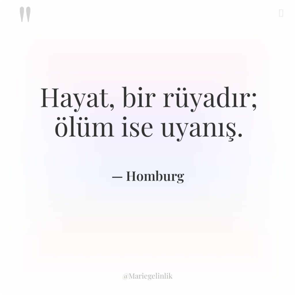 Hayat, bir rüyadır; ölüm ise uyanış.